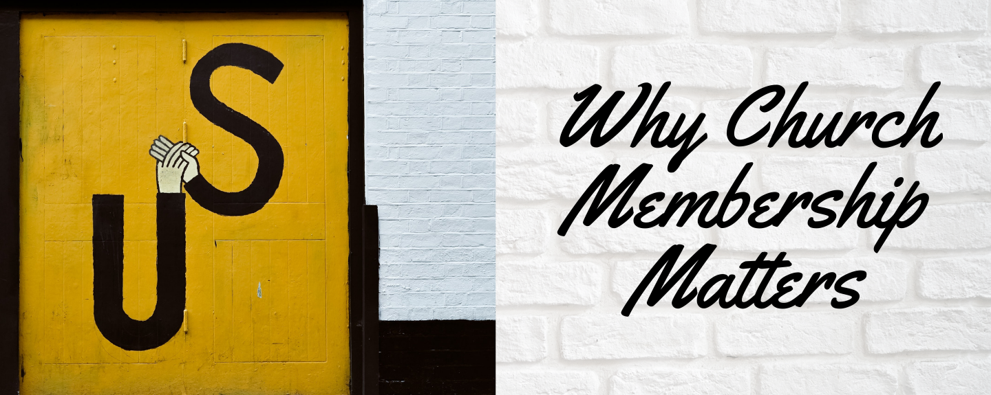 Why Church Membership Matters (Part 1)